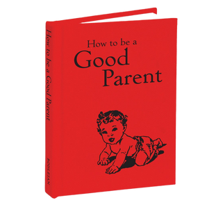 Bodleian Libraries - How to be a Good Parent