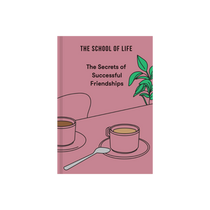 The School of Life - The Secrets of Successful Friendships